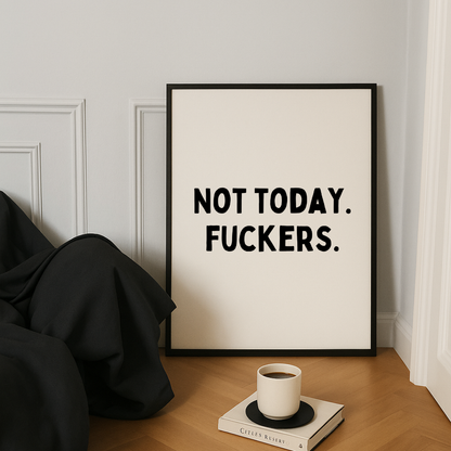 Not Today Fuckers Print