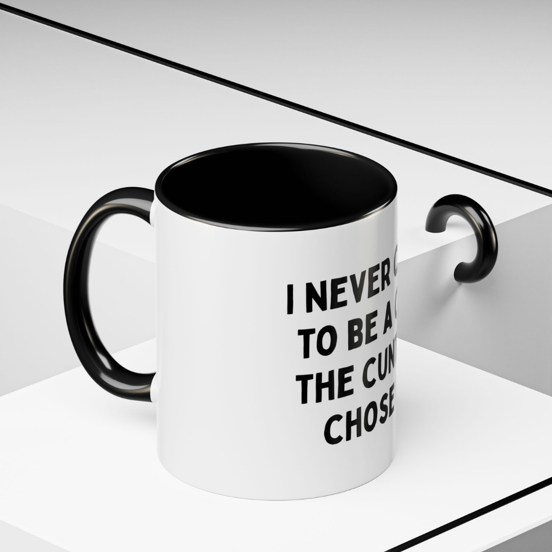 The C*nt Life Chose Me, 11oz Ceramic Mug