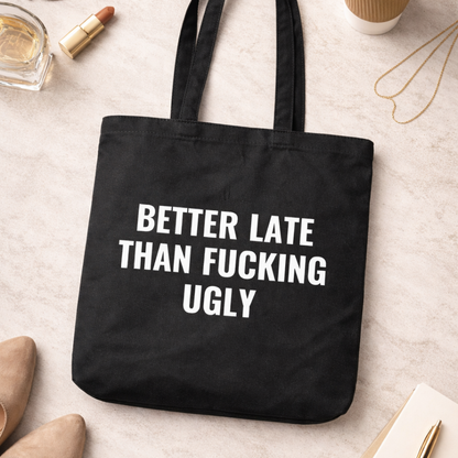 Better Late Than F*cking Ugly, Organic Cotton Tote Bag