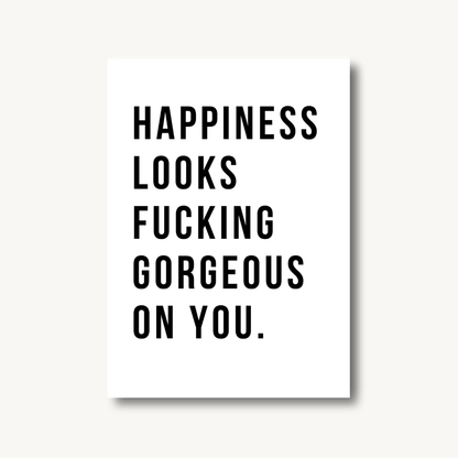 Happiness Looks F*cking Gorgeous On You Print
