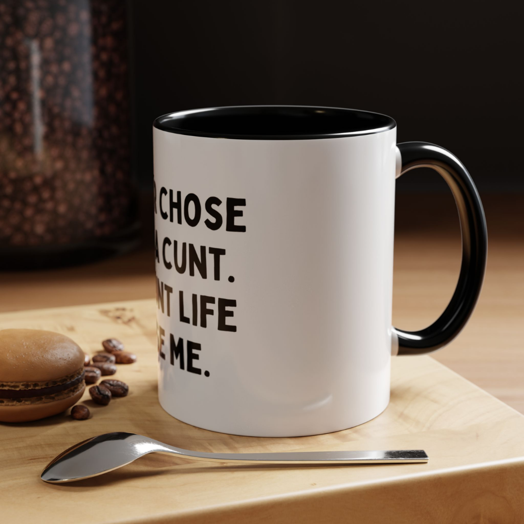 The C*nt Life Chose Me, 11oz Ceramic Mug