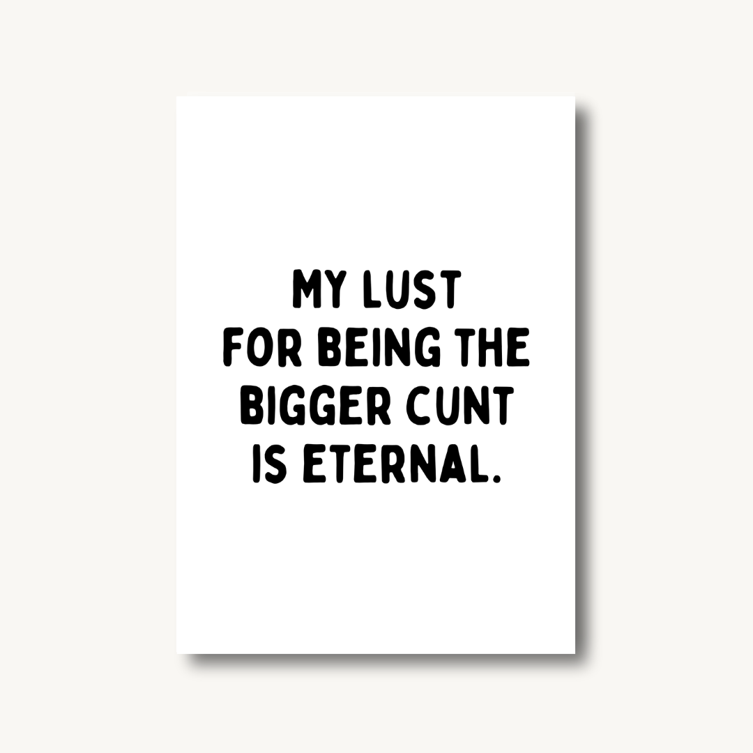 The Bigger C*nt Print