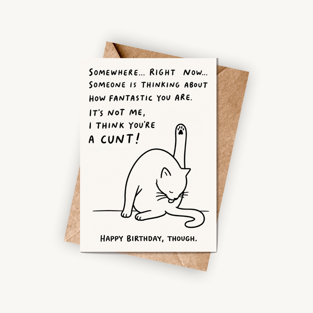 Funny Rude Birthday Card, I Think You're A C*nt, A5 Greeting Card