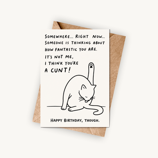 Funny Rude Birthday Card, I Think You're A C*nt, A5 Greeting Card