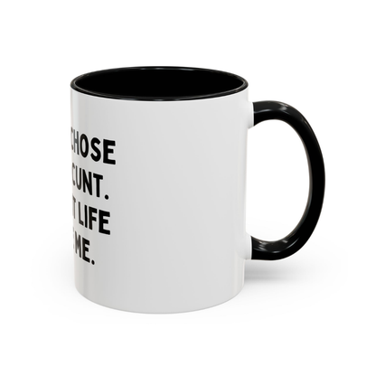 The C*nt Life Chose Me, 11oz Ceramic Mug
