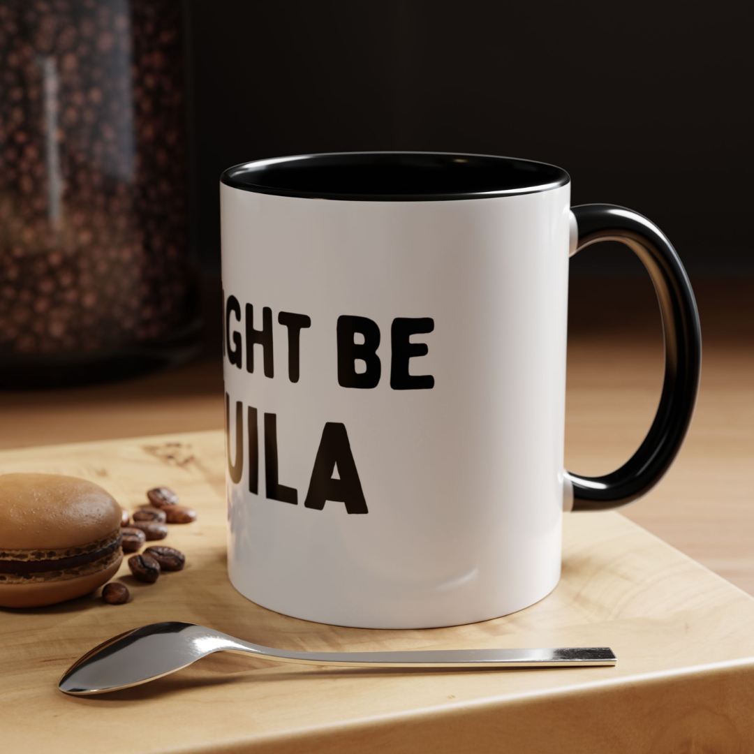 This Might Be Tequila, 11oz Ceramic Mug