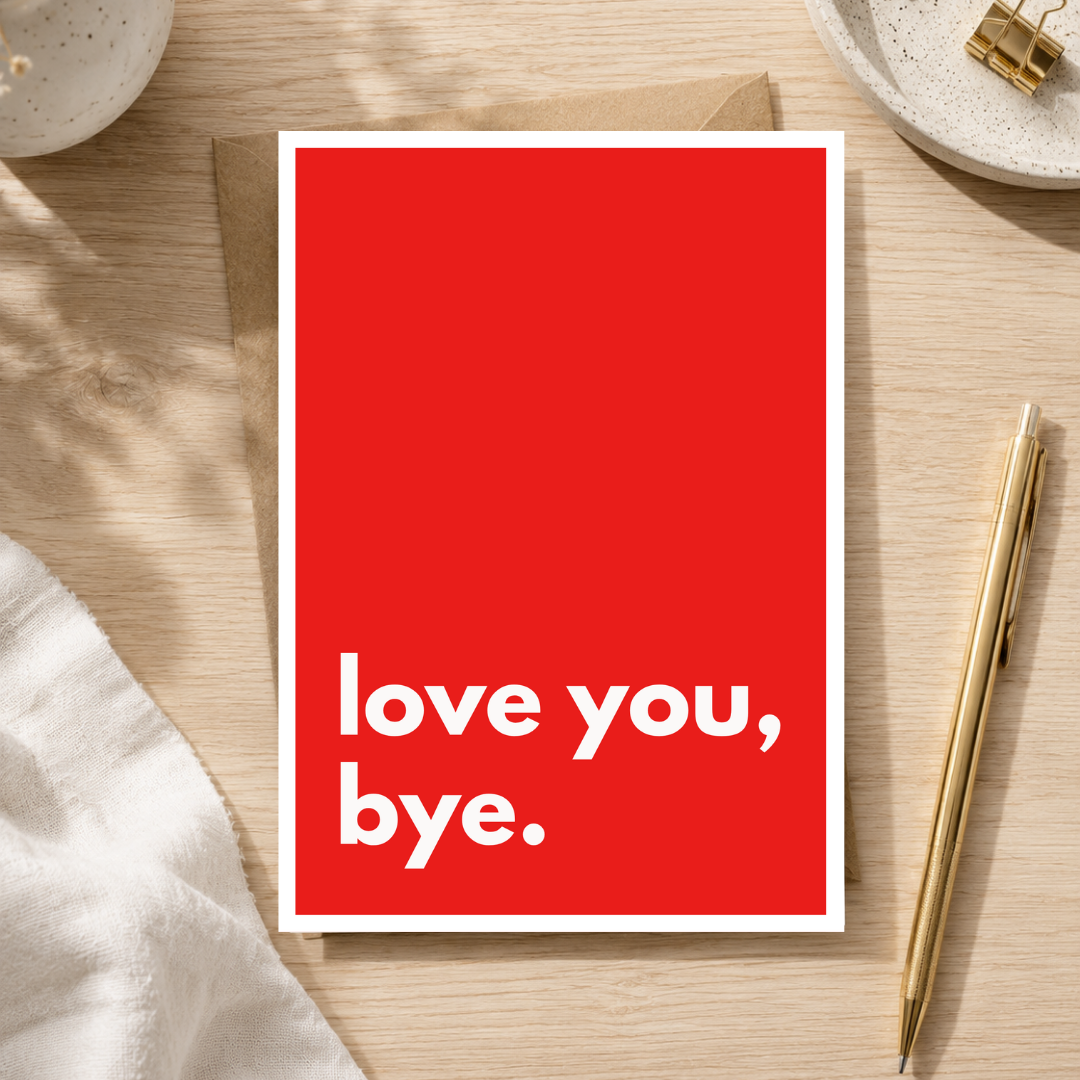 Love You Bye Card, Funny Love Card, A5 Greeting Card