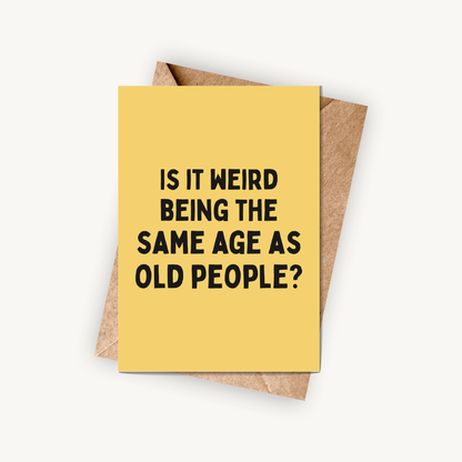 Funny Birthday Card, The Same Age As Old People, A5 Greeting Card