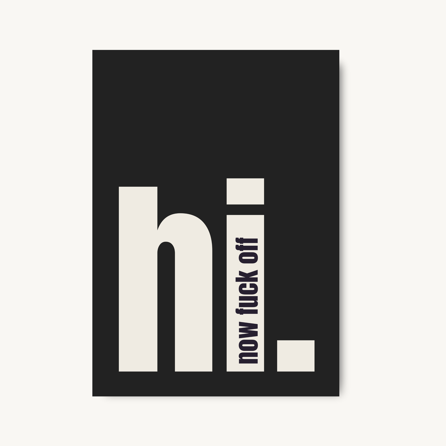 Hi Now F*ck Off Quote Print