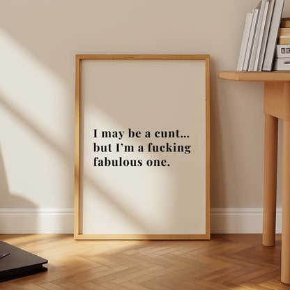 I May Be A C*nt Print