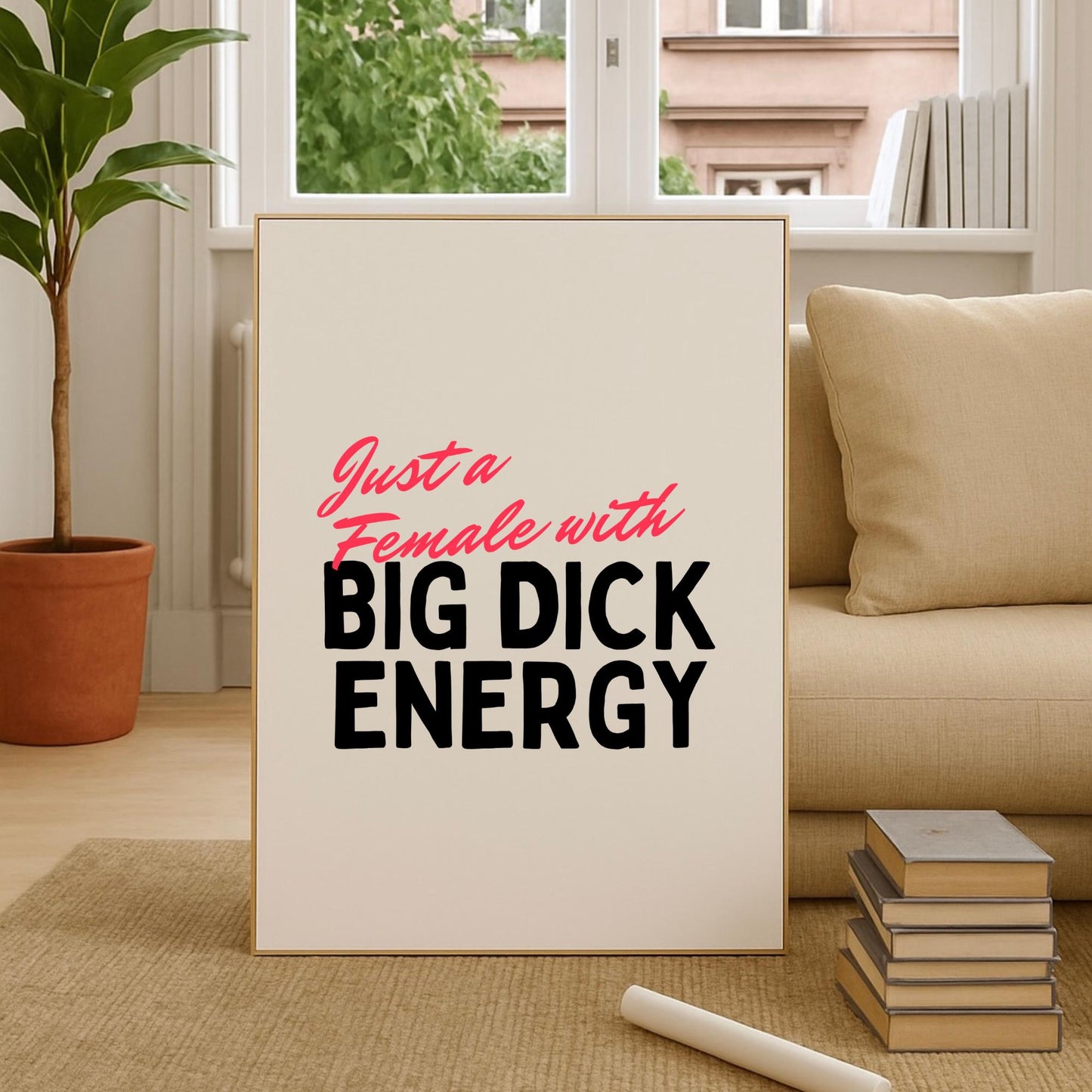 Just A Female With Big Dick Energy Print