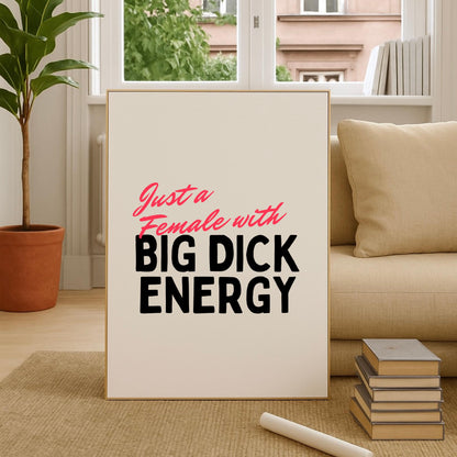 Just A Female With Big Dick Energy Print