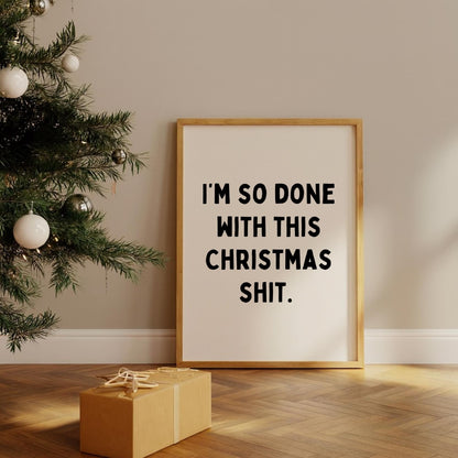 I’m So Done With This Christmas Shit Quote Print