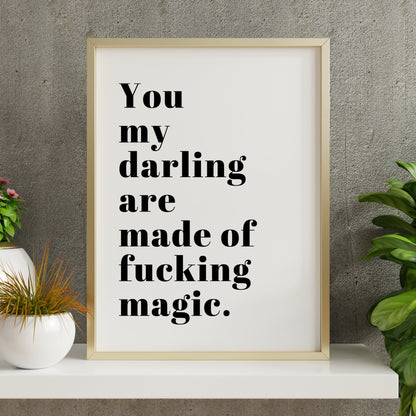 You Are Made of F*cking Magic Quote Print
