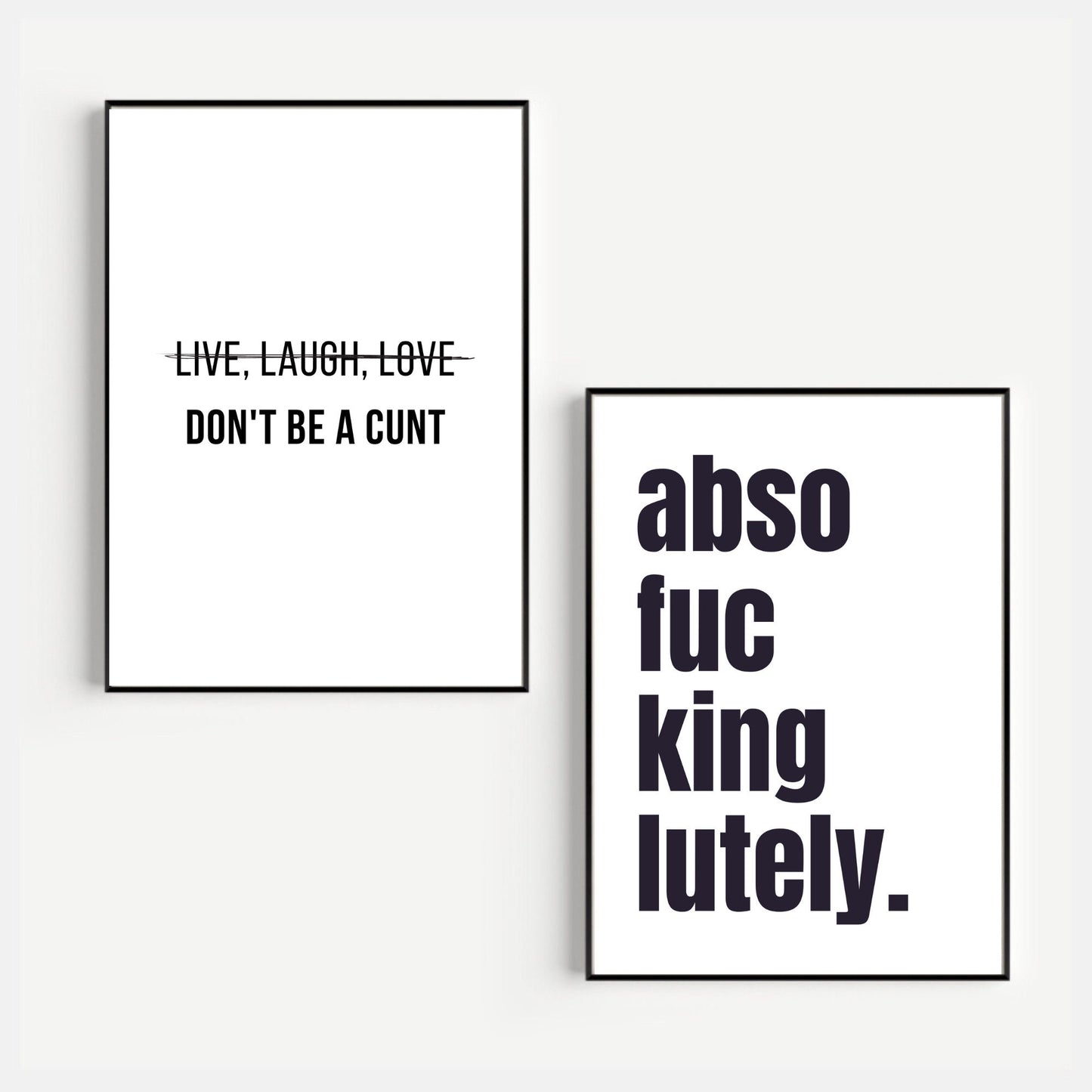 Live Laugh Love Don't Be A C*nt Set of 2 Prints
