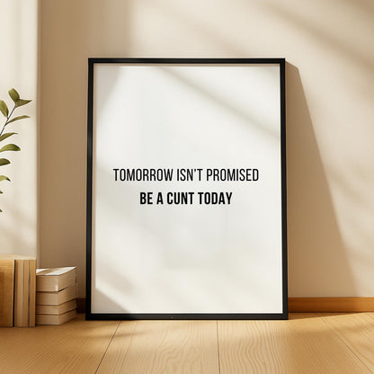 Tomorrow Isn’t Promised Quote Print