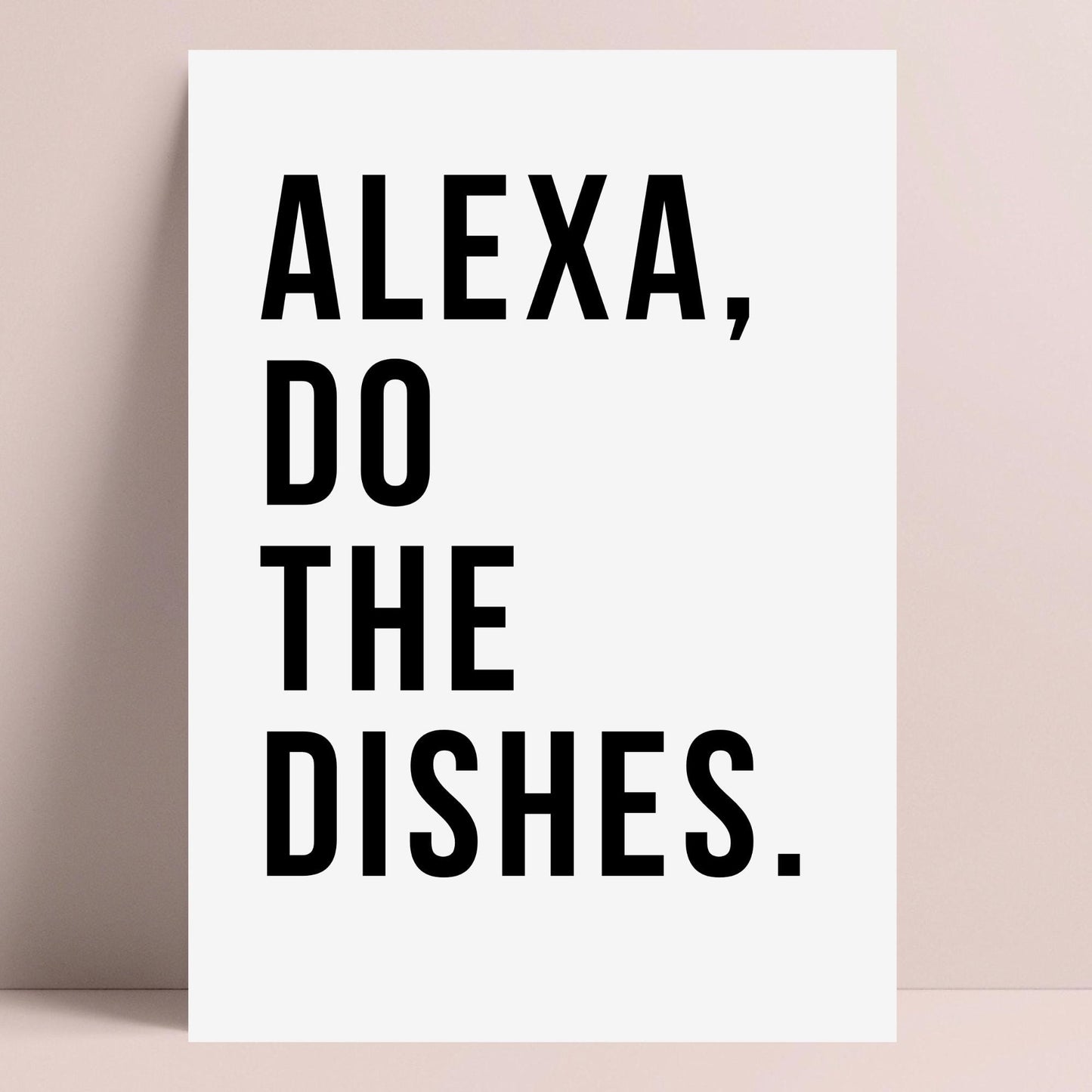 Alexa Do The Dishes Quote Print
