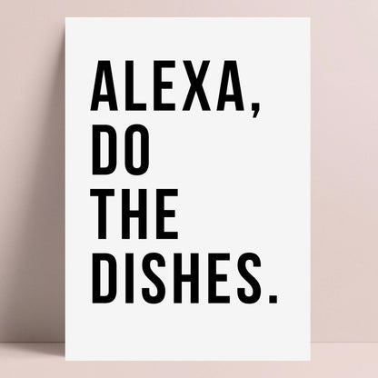 Alexa Do The Dishes Quote Print