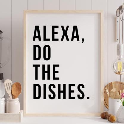 Alexa Do The Dishes Quote Print