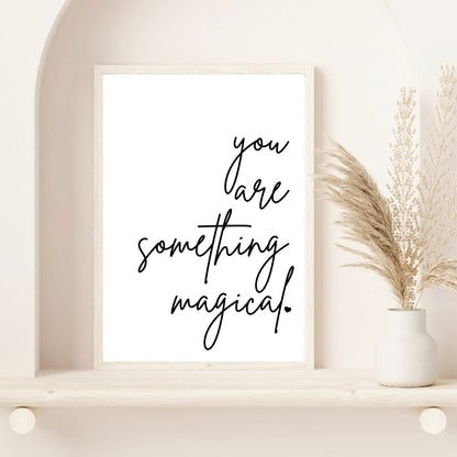 You Are Something Magical Print