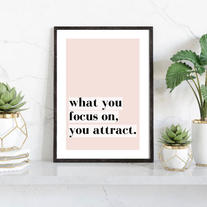 What You Focus On You Attract Print