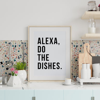 Alexa Do The Dishes Quote Print