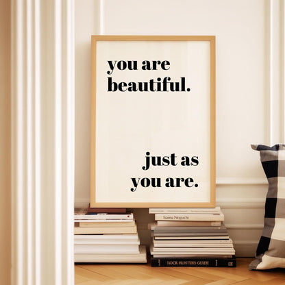 You Are Beautiful. Just As You Are Print